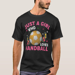 Handball Sport nur ein Mädchen, das Handball Liebe T-Shirt