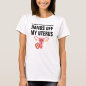 Hände weg von meinem Uterus Pro-Choice-T - Shirt (Vorderseite)