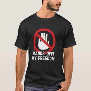 Hände Weg Von Meiner Freiheit Aktivismus Protest T-Shirt