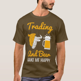 Handel und Bier machen mich glücklich am Aktienmar T-Shirt