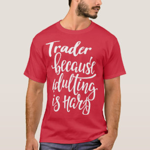 Handel, weil Erwachsenwerden schwer ist T-Shirt