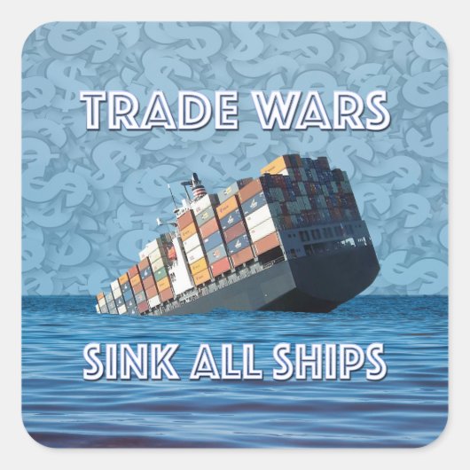Handelskriege stürzen alle Schiffe Quadratischer Aufkleber (Vorderseite)