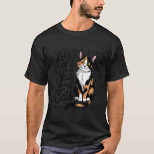 Handgezeichnetes Lasst uns Crazy Before The Cats i T-Shirt