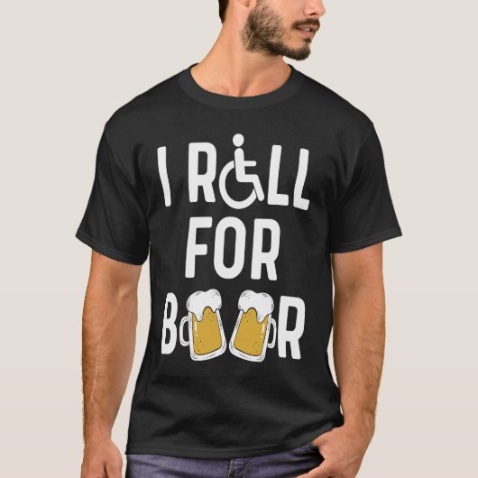 Handicap Humor Roll For Beer Disabled Survivor War T-Shirt (Vorderseite)