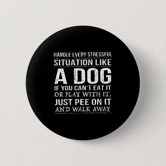 Handle Every Stressful Situation Like A Dog If You Button (Vorderseite)