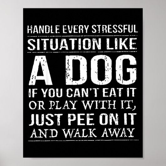 Handle Every Stressful Situation Like A Dog If You Poster (Vorne)