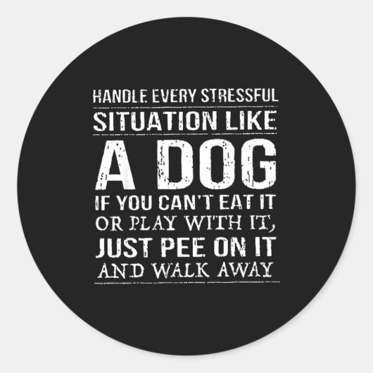Handle Every Stressful Situation Like A Dog If You Runder Aufkleber (Vorderseite)
