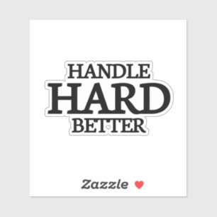 Handle Hard Better, besser, zitiere, lustig, motiv Aufkleber