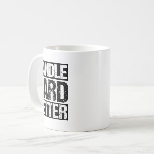 Handle Hard Better Motivational Sitivity Message Kaffeetasse (Vorderseite Links)