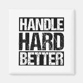 Handle Hard Better Motivational Sitivity Message  Magnet (Vorne)