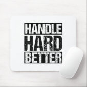 Handle Hard Better Motivational Sitivity Message  Mousepad (Mit Mouse)