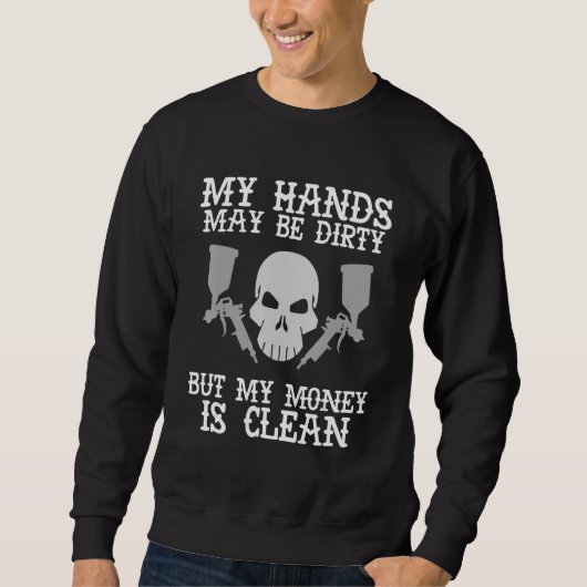 Hands May Be Dirty Auto Body Painter Automotive Ca Sweatshirt (Vorderseite)