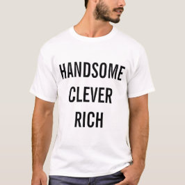 Handsome Clever Rich T - Shirt