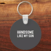 Handsome Like My Son Funny Dad Fathers Day Dad Jok Schlüsselanhänger (Vorderseite)