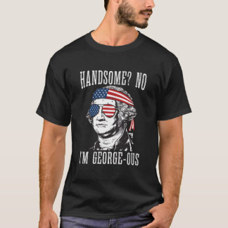Handsome No Georgeous Washington 4Th Of July T-Shirt