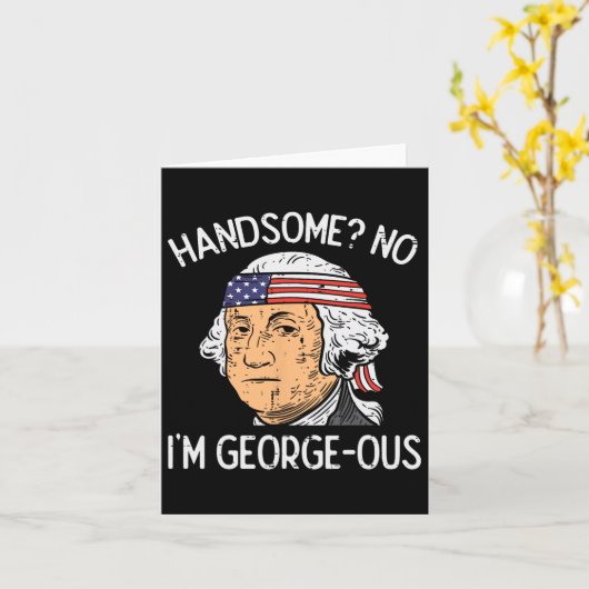 Handsome No Georgeous Washington Funny 4. Juli Karte (Gelbe Blume)