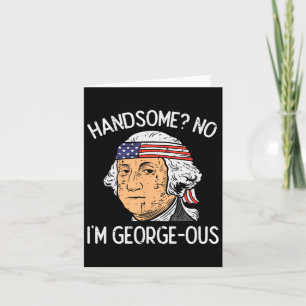 Handsome No Georgeous Washington Funny 4. Juli Karte