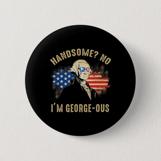 Handsome No I'm Georgeous 4. Juli 1776 Ltsp Button (Vorderseite)