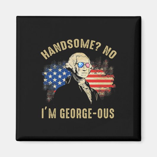 Handsome No I'm Georgeous 4. Juli 1776 Ltsp Magnet (Vorne)