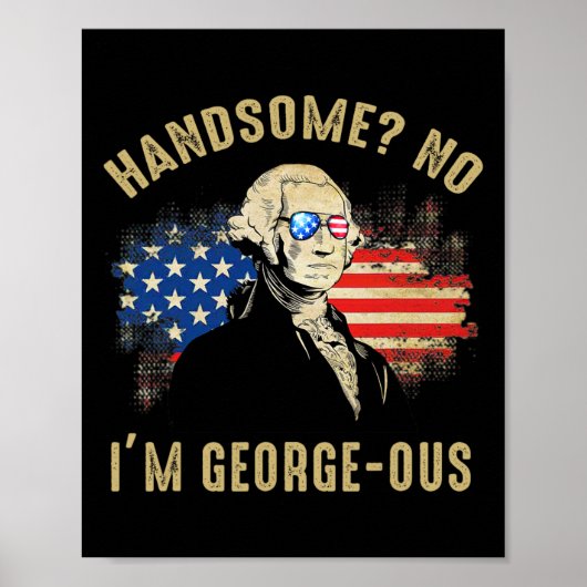Handsome No I'm Georgeous 4. Juli 1776 Ltsp Poster (Vorne)