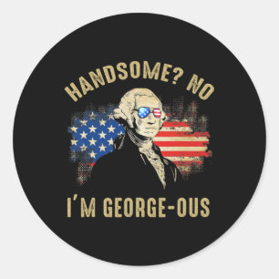 Handsome No I'm Georgeous 4. Juli 1776 Ltsp Runder Aufkleber