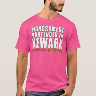 Handsomest Bartender in Newark According to my mom T-Shirt