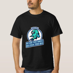 HANDWERKER KEIN JOB ZU KLEIN KEIN FISCH ZU GROSS T-Shirt