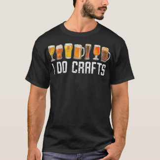 Handwerksbiere Vintag I Do Crafts Zuhause Bräunen T-Shirt