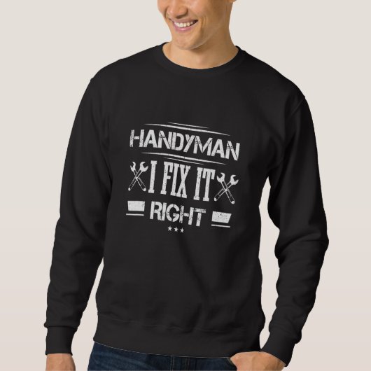 Handyman I Fix It Right Handyworker Handyworker Ha Sweatshirt (Vorderseite)
