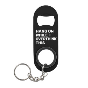 Hang an, während ich überdenke, dieses Schwarz-Wei Mini Flaschenöffner