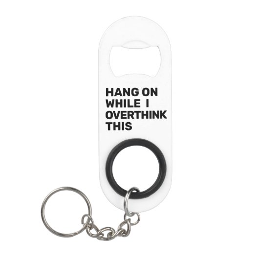 Hang an, während ich überdenke, dieses Schwarz-Wei Mini Flaschenöffner (Vorderseite)