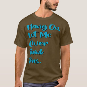 Hang auf Lass mir überdenken diese 8 T-Shirt