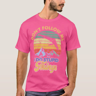 Hang Gliding Don'T Follow Me I Do Stupid Things T-Shirt