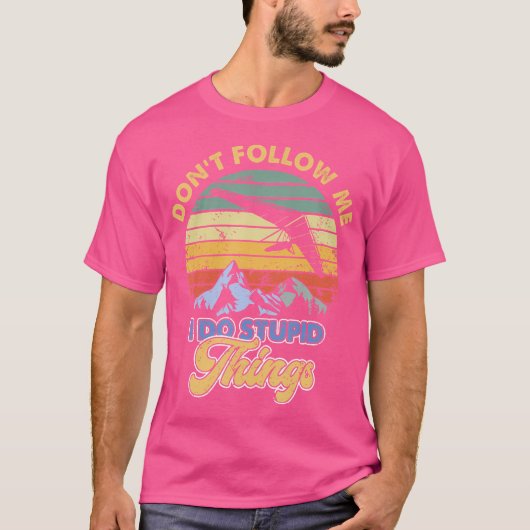 Hang Gliding Don'T Follow Me I Do Stupid Things T-Shirt (Vorderseite)