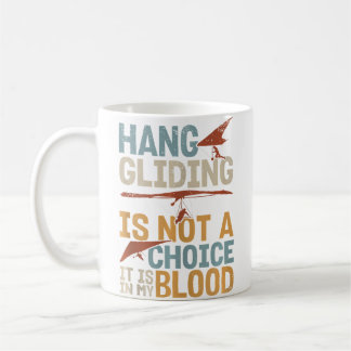 Hang Gliding Is Not A Choice It Is In My Blood Kaffeetasse