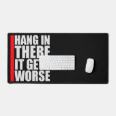 Hang In There It Gets Worse Funny Quote Fun Joke Schreibtischunterlage (Tastatur & Maus)