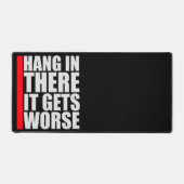 Hang In There It Gets Worse Funny Quote Fun Joke Schreibtischunterlage (Vorderseite)