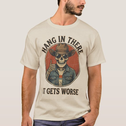 Hang In There It Gets Worse Funny Skeleton Cowboy T-Shirt (Vorderseite)