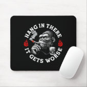 Hang In There It Gets Worse Sarcastic Humor Monkey Mousepad (Mit Mouse)