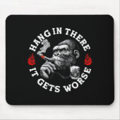 Hang In There It Gets Worse Sarcastic Humor Monkey Mousepad (Vorne)