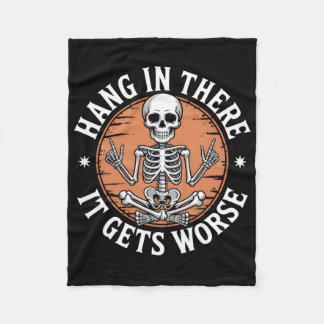 Hang In There It Gets Worse Skeleton Humor Fleecedecke