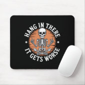 Hang In There It Gets Worse Skeleton Humor Mousepad (Mit Mouse)