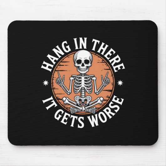 Hang In There It Gets Worse Skeleton Humor Mousepad (Vorne)