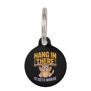 Hang in There wird es schlimmer Niedliche Funny Ca Haustiermarke