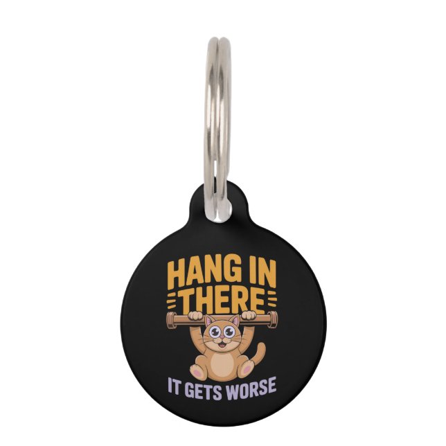 Hang in There wird es schlimmer Niedliche Funny Ca Haustiermarke (Vorderseite)