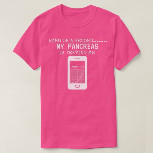 Hang On A Second My Pancreas Is Texting Me  T-Shirt (Design vorne)