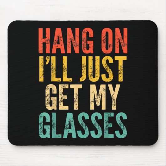 Hang On I'll Just Get My Gles Mousepad (Vorne)