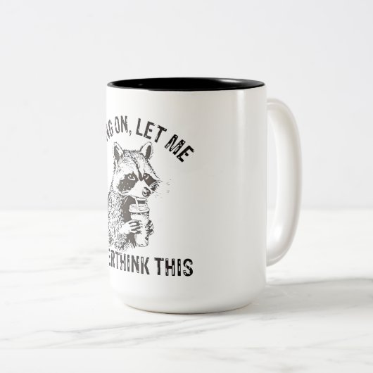 Hang on Lass Überdenken Sie diese lustige Raccoon  Zweifarbige Tasse (VorderseiteRechts)