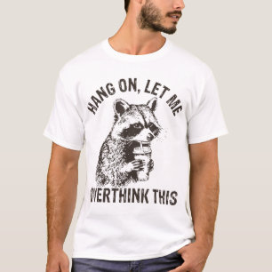 Hang On Lass überdenken Sie diesen Raccoon Sarcast T-Shirt