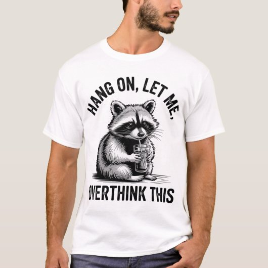 Hang On Lass überdenken Sie diesen Raccoon Sarcast T-Shirt (Vorderseite)
